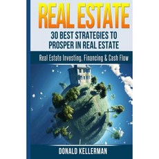 Real Estate: 30 Best Strategies to Prosper in Real Estate Paperback, Createspace Independent Publishing Platform