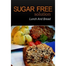 Sugar-Free Solution - Lunch and Bread Paperback, Createspace Independent Publishing Platform