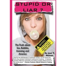Stupid or Liar: The Truth about Sex Bubbles Investing and America Paperback, Createspace Independent Publishing Platform