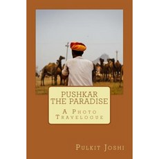 Pushkar - The Paradise: A Photo Travelogue Paperback, Createspace Independent Publishing Platform