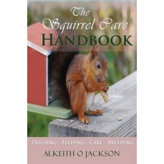 The Squirrel Care Handbook: Housing - Feeding - Care and Breeding Paperback, Createspace Independent Publishing Platform