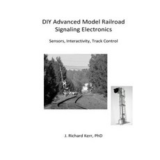 DIY Advanced Model Railroad Signaling Electronics: Sensors Interactivity Track Control Paperback, Createspace Independent Publishing Platform