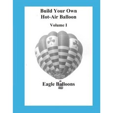 Build Your Own Hot-Air Balloon: Volume I - Design Criteria Paperback, Createspace Independent Publishing Platform