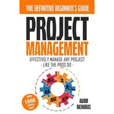 Project Management: A Beginner's Guide to Effectively Manage Any Project Like the Pros Do Paperback, Createspace Independent Publishing Platform