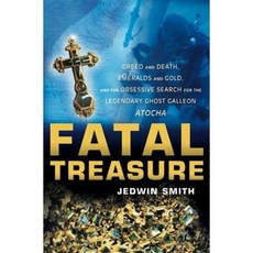 Fatal Treasure: Greed and Death Emeralds and Gold and the Obsessive Search for the Legendary Ghost Galleon Atocha Hardcover, Wiley (TP)