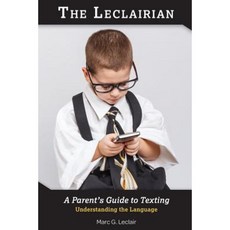 The Leclairian: A Parent's Guide to Texting Paperback, Createspace Independent Publishing Platform