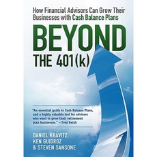 Beyond the 401(k): How Financial Advisors Can Grow Their Businesses with Cash Balance Plans Paperback, Kravitz, Incorporated