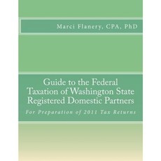 Guide to the Federal Taxation of Washington State Registered Domestic Partners: For Preparation of 2011 Tax Returns Paperback, Werksmartz