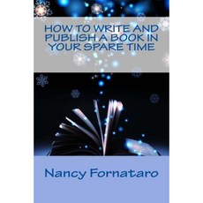 How to Write and Publish a Book in Your Spare Time Paperback, Createspace Independent Publishing Platform