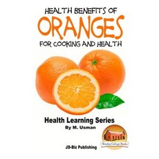 Health Benefits of Oranges for Cooking and Health Paperback, Createspace Independent Publishing Platform