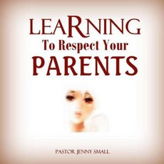 Learning to Respect Your Parents Paperback, Createspace Independent Publishing Platform