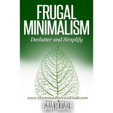 Frugal Minimalism: Declutter and Simplify Paperback, Createspace Independent Publishing Platform