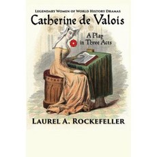 Catherine de Valois: A Play in Three Acts Paperback, Createspace Independent Publishing Platform