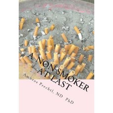 A Non-Smoker at Last: Join the Happy Club of Ex-Smokers. Paperback, Createspace Independent Publishing Platform