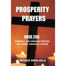 Prosperity Prayers: Over 200 Deliverance Prayers for Money Finances & Favor Paperback, Createspace Independent Publishing Platform