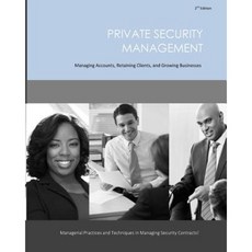 Private Security Management: Managing Accounts Retaining Clients and Growing Businesses Paperback, Createspace Independent Publishing Platform