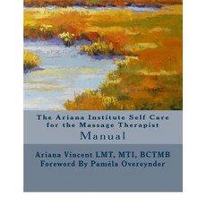 The Ariana Institute Self Care for the Massage Therapist: Manual Paperback, Createspace Independent Publishing Platform