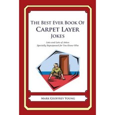 The Best Ever Book of Carpet Layer Jokes: Lots and Lots of Jokes Specially Repurposed for You-Know-Who Paperback, Createspace