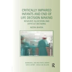 Critically Impaired Infants and End of Life Decision Making: Resource Allocation and Difficult Decisions Paperback, Routledge