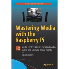 Mastering Media with the Raspberry Pi: Media Centers Music High End Audio Video and Ultimate Movie Nights Paperback, Apress