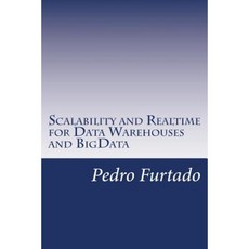 Scalability and Realtime for Data Warehouses and Bigdata Paperback, Createspace Independent Publishing Platform
