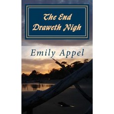 The End Draweth Nigh: A Drama of the Ages Paperback, Createspace Independent Publishing Platform