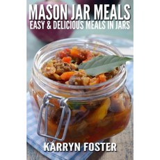 Mason Jar Meals: Easy and Delicious Meals in Jars Paperback, Createspace Independent Publishing Platform