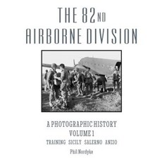 The 82nd Airborne Division: A Photographic History Volume 1: Training Sicily Salerno Anzio Paperback, Historic Ventures, LLC