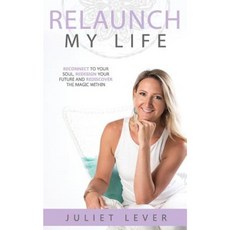 Relaunch My Life: A Guide to Help You Reconnect to Your Soul Redesign Your Future and Rediscover the Magic Within Paperback, Relaunch My Life