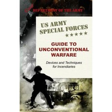 U.S. Army Special Forces Guide to Unconventional Warfare: Devices and Techniques for Incendiaries Paperback, Silver Rock Publishing