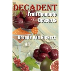 Decadent Fruit Compote Desserts Paperback, Createspace Independent Publishing Platform