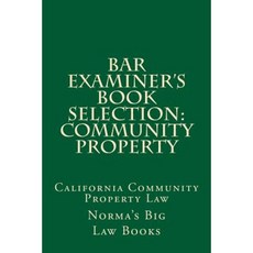 Bar Examiner's Book Selection: Community Property: California Community Property Law Paperback, Createspace Independent Publishing Platform