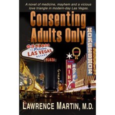 Consenting Adults Only: A Novel of Medicine Mayhem and a Vicious Love Triangle in Modern-Day Las Vegas Paperback, Lakeside Press