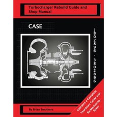 Case Turbocharger J802896/3802896: Turbo Rebuild Guide and Shop Manual Paperback, Createspace Independent Publishing Platform