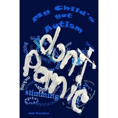 My Child's Got Autism: Don't Panic: A Working Guide of Things to Do With and for Your Child. Paperback, Createspace Independent Publishing Platform