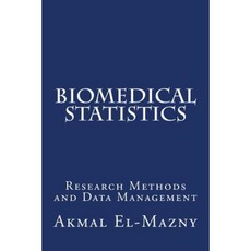 Biomedical Statistics: Research Methods and Data Management Paperback, Createspace Independent Publishing Platform