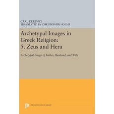 Archetypal Images in Greek Religion: 5. Zeus and Hera: Archetypal Image of Father Husband and Wife Hardcover, Princeton University Press