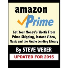 Amazon Prime: Get Your Money's Worth from Prime Shipping Instant Video Music and the Kindle Lending Library Paperback, Weber Books