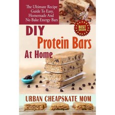 DIY Protein Bars at Home: The Ultimate Guide to Easy Homemade and No Bake Energy Bars Paperback, Createspace Independent Publishing Platform