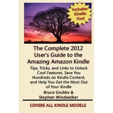 The Complete 2012 User's Guide to the Amazing Amazon Kindle: Covers All Current Kindles Paperback, Createspace Independent Publishing Platform
