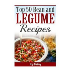 Top 50 Bean and Legume Recipes Paperback, Createspace Independent Publishing Platform