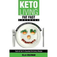 Keto Living - Fat Fast Cookbook: A Guide to Fasting for Weight Loss Including 50 Low Carb & High Fat Recipes Paperback, Visual Magic Productions