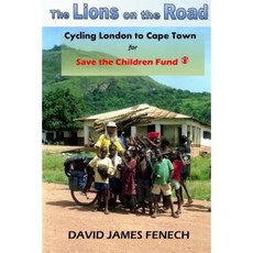 The Lions on the Road: Cycling from London to Cape Town for Save the Children Fund Paperback, Createspace Independent Publishing Platform