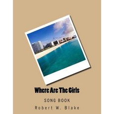 Where Are the Girls: Song Book Paperback, Createspace Independent Publishing Platform