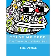 Color Me Pepe: Frog Themed Adult Coloring Book Paperback, Createspace Independent Publishing Platform