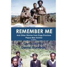 Remember Me: Stories from Enga Province Papua New Guinea Paperback, Createspace Independent Publishing Platform