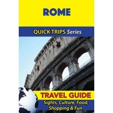 Rome Travel Guide (Quick Trips Series): Sights Culture Food Shopping & Fun Paperback, Createspace Independent Publishing Platform