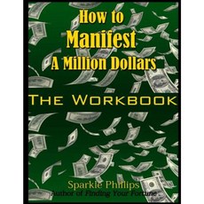 How to Manifest a Million Dollars: The Workbook Paperback, Createspace Independent Publishing Platform