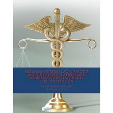 Arkansas Nursing Law: Practice ACT Rules & Regulations and Board Position Statements Paperback, Createspace Independent Publishing Platform