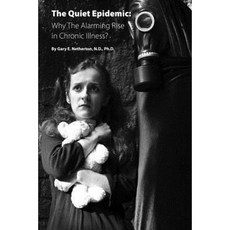 The Quiet Epidemic: Why the Alarming Rise in Chronic Illness? Paperback, Createspace Independent Publishing Platform